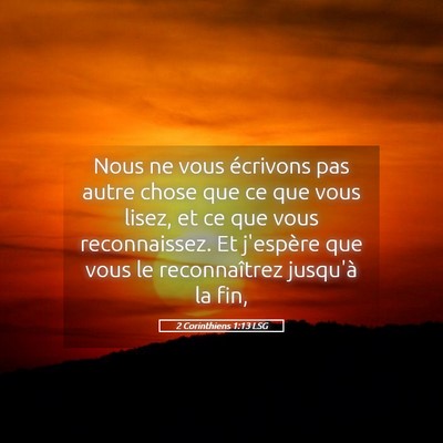 Picture 05 - 2 Corinthiens 1:13 LSG - Nous ne vous écrivons pas autre chose que ce que - Bible Verse Picture