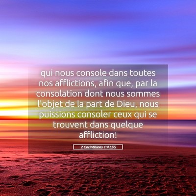 Picture 05 - 2 Corinthiens 1:4 LSG - qui nous console dans toutes nos afflictions, - Bible Verse Picture