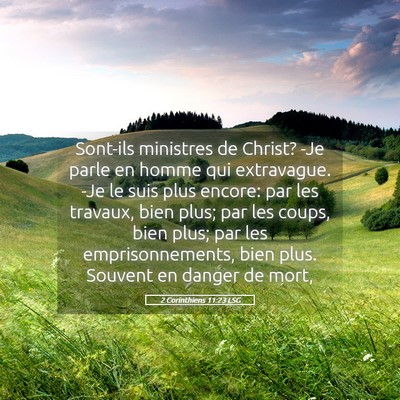 Picture 05 - 2 Corinthiens 11:23 LSG - Sont-ils ministres de Christ? -Je parle en homme - Bible Verse Picture