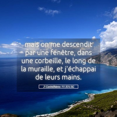 Picture 05 - 2 Corinthiens 11:33 LSG - mais on me descendit par une fenêtre, dans une - Bible Verse Picture
