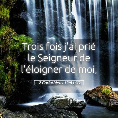 Picture 05 - 2 Corinthiens 12:8 LSG - Trois fois j'ai prié le Seigneur de l'éloigner - Bible Verse Picture