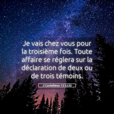 Picture 05 - 2 Corinthiens 13:1 LSG - Je vais chez vous pour la troisième fois. Toute - Bible Verse Picture