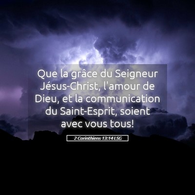 Picture 05 - 2 Corinthiens 13:14 LSG - Que la grâce du Seigneur Jésus-Christ, l'amour - Bible Verse Picture