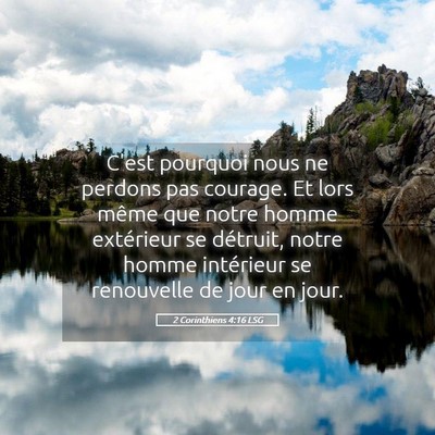 Picture 05 - 2 Corinthiens 4:16 LSG - C'est pourquoi nous ne perdons pas courage. Et - Bible Verse Picture