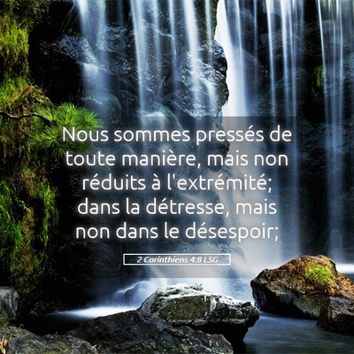 Picture 05 - 2 Corinthiens 4:8 LSG - Nous sommes pressés de toute manière, mais non - Bible Verse Picture