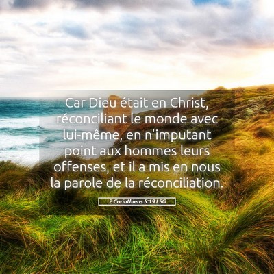 Picture 05 - 2 Corinthiens 5:19 LSG - Car Dieu était en Christ, réconciliant le monde - Bible Verse Picture