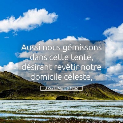 Picture 05 - 2 Corinthiens 5:2 LSG - Aussi nous gémissons dans cette tente, désirant - Bible Verse Picture