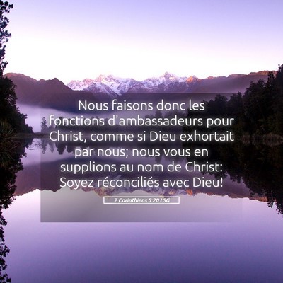 Picture 05 - 2 Corinthiens 5:20 LSG - Nous faisons donc les fonctions d'ambassadeurs - Bible Verse Picture