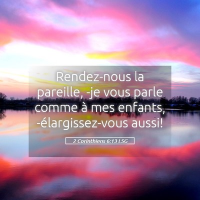 Picture 05 - 2 Corinthiens 6:13 LSG - Rendez-nous la pareille, -je vous parle comme à - Bible Verse Picture