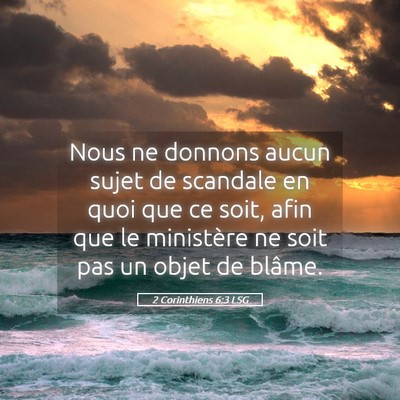 Picture 05 - 2 Corinthiens 6:3 LSG - Nous ne donnons aucun sujet de scandale en quoi - Bible Verse Picture
