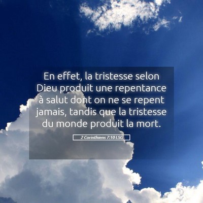 Picture 05 - 2 Corinthiens 7:10 LSG - En effet, la tristesse selon Dieu produit une - Bible Verse Picture
