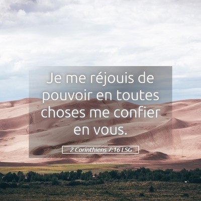 Picture 05 - 2 Corinthiens 7:16 LSG - Je me réjouis de pouvoir en toutes choses me - Bible Verse Picture