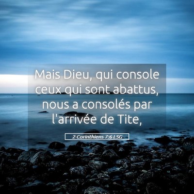 Picture 05 - 2 Corinthiens 7:6 LSG - Mais Dieu, qui console ceux qui sont abattus, - Bible Verse Picture