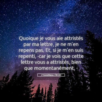 Picture 05 - 2 Corinthiens 7:8 LSG - Quoique je vous aie attristés par ma lettre, je - Bible Verse Picture
