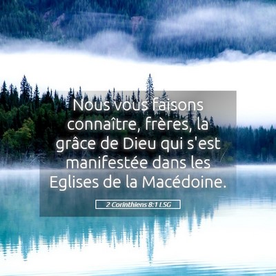Picture 05 - 2 Corinthiens 8:1 LSG - Nous vous faisons connaître, frères, la grâce - Bible Verse Picture
