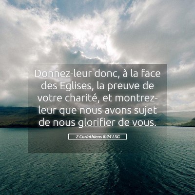 Picture 05 - 2 Corinthiens 8:24 LSG - Donnez-leur donc, à la face des Eglises, la - Bible Verse Picture