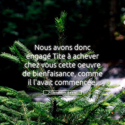 Picture 05 - 2 Corinthiens 8:6 LSG - Nous avons donc engagé Tite à achever chez vous - Bible Verse Picture