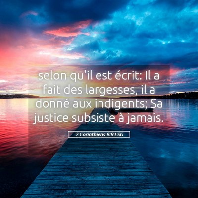 Picture 05 - 2 Corinthiens 9:9 LSG - selon qu'il est écrit: Il a fait des largesses, - Bible Verse Picture