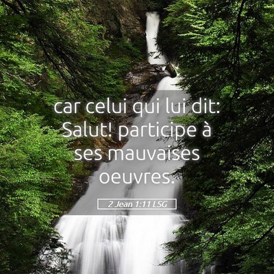 Picture 05 - 2 Jean 1:11 LSG - car celui qui lui dit: Salut! participe à ses - Bible Verse Picture