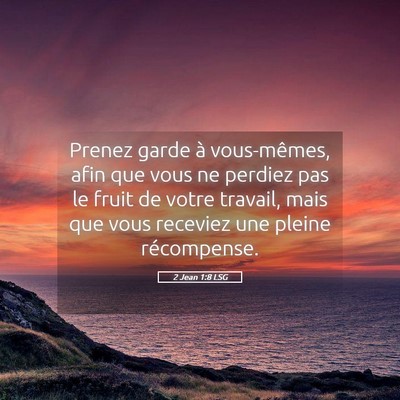Picture 05 - 2 Jean 1:8 LSG - Prenez garde à vous-mêmes, afin que vous ne - Bible Verse Picture