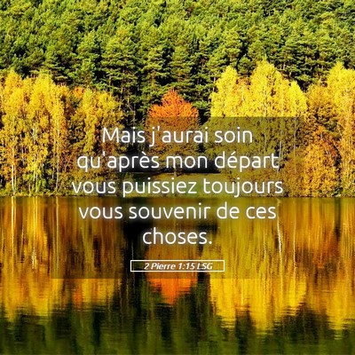 Picture 05 - 2 Pierre 1:15 LSG - Mais j'aurai soin qu'après mon départ vous - Bible Verse Picture