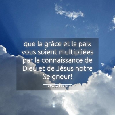 Picture 05 - 2 Pierre 1:2 LSG - que la grâce et la paix vous soient multipliées - Bible Verse Picture
