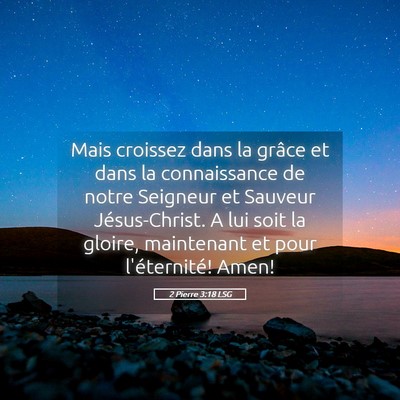 Picture 05 - 2 Pierre 3:18 LSG - Mais croissez dans la grâce et dans la - Bible Verse Picture