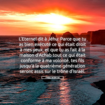 Picture 05 - 2 Rois 10:30 LSG - L'Eternel dit à Jéhu: Parce que tu as bien - Bible Verse Picture