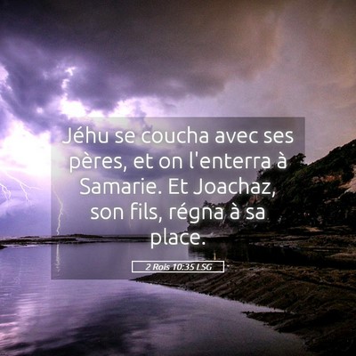 Picture 05 - 2 Rois 10:35 LSG - Jéhu se coucha avec ses pères, et on l'enterra - Bible Verse Picture