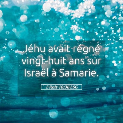 Picture 05 - 2 Rois 10:36 LSG - Jéhu avait régné vingt-huit ans sur Israël à - Bible Verse Picture
