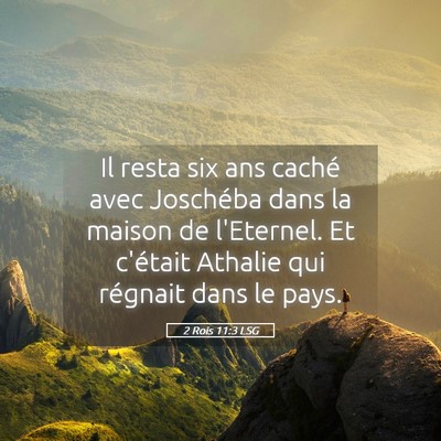 Picture 05 - 2 Rois 11:3 LSG - Il resta six ans caché avec Joschéba dans la - Bible Verse Picture
