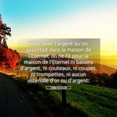 Picture 05 - 2 Rois 12:13 LSG - Mais, avec l'argent qu'on apportait dans la - Bible Verse Picture