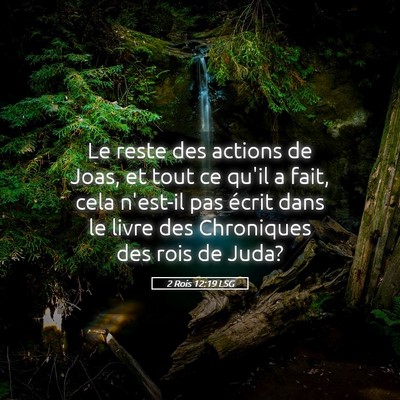 Picture 05 - 2 Rois 12:19 LSG - Le reste des actions de Joas, et tout ce qu'il a - Bible Verse Picture