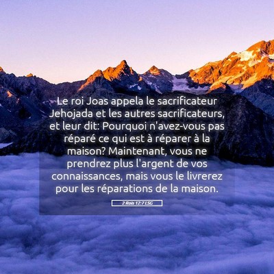 Picture 05 - 2 Rois 12:7 LSG - Le roi Joas appela le sacrificateur Jehojada et - Bible Verse Picture