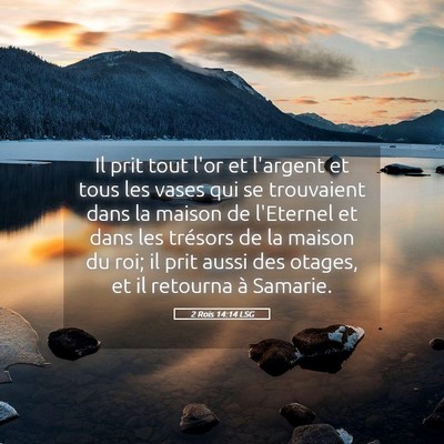 Picture 05 - 2 Rois 14:14 LSG - Il prit tout l'or et l'argent et tous les vases - Bible Verse Picture