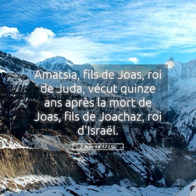 Picture 05 - 2 Rois 14:17 LSG - Amatsia, fils de Joas, roi de Juda, vécut quinze - Bible Verse Picture