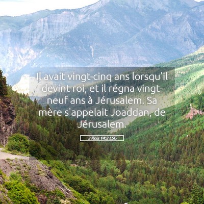 Picture 05 - 2 Rois 14:2 LSG - Il avait vingt-cinq ans lorsqu'il devint roi, et - Bible Verse Picture