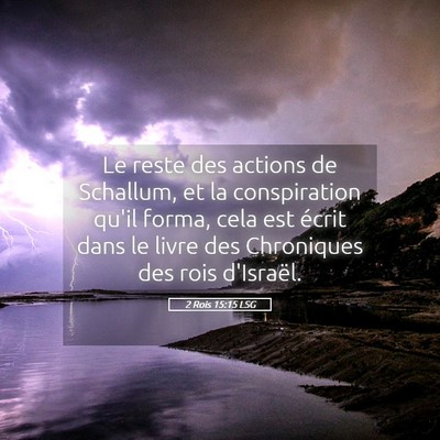 Picture 05 - 2 Rois 15:15 LSG - Le reste des actions de Schallum, et la - Bible Verse Picture