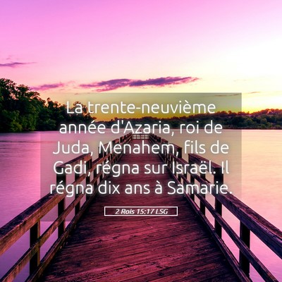 Picture 05 - 2 Rois 15:17 LSG - La trente-neuvième année d'Azaria, roi de Juda, - Bible Verse Picture