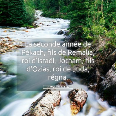 Picture 05 - 2 Rois 15:32 LSG - La seconde année de Pékach, fils de Remalia, - Bible Verse Picture