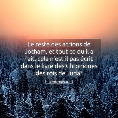 Picture 05 - 2 Rois 15:36 LSG - Le reste des actions de Jotham, et tout ce qu'il - Bible Verse Picture