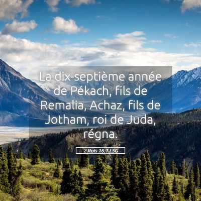 Picture 05 - 2 Rois 16:1 LSG - La dix-septième année de Pékach, fils de - Bible Verse Picture
