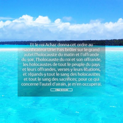 Picture 05 - 2 Rois 16:15 LSG - Et le roi Achaz donna cet ordre au sacrificateur - Bible Verse Picture