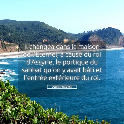 Picture 05 - 2 Rois 16:18 LSG - Il changea dans la maison de l'Eternel, à cause - Bible Verse Picture