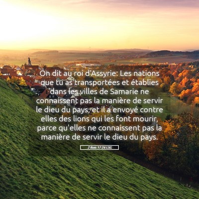 Picture 05 - 2 Rois 17:26 LSG - On dit au roi d'Assyrie: Les nations que tu as - Bible Verse Picture
