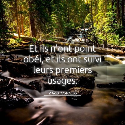Picture 05 - 2 Rois 17:40 LSG - Et ils n'ont point obéi, et ils ont suivi leurs - Bible Verse Picture