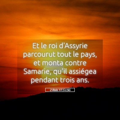 Picture 05 - 2 Rois 17:5 LSG - Et le roi d'Assyrie parcourut tout le pays, et - Bible Verse Picture