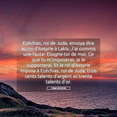 Picture 05 - 2 Rois 18:14 LSG - Ezéchias, roi de Juda, envoya dire au roi - Bible Verse Picture