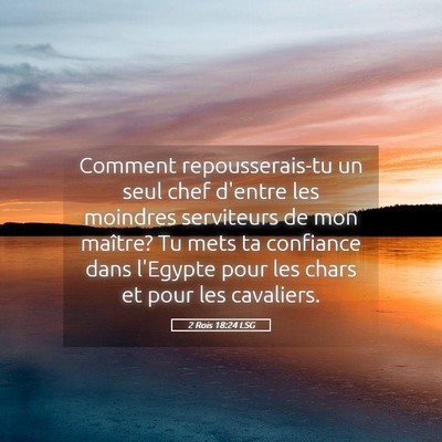Picture 05 - 2 Rois 18:24 LSG - Comment repousserais-tu un seul chef d'entre les - Bible Verse Picture