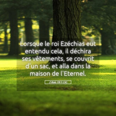 Picture 05 - 2 Rois 19:1 LSG - Lorsque le roi Ezéchias eut entendu cela, il - Bible Verse Picture